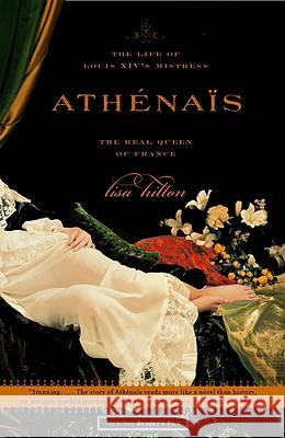 Athenais: The Life of Louis Xiv's Mistress, the Real Queen of France Lisa Hilton 9780316778510 Back Bay Books - książka