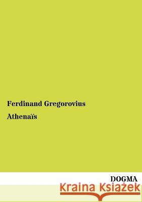 Athenaïs Gregorovius, Ferdinand 9783954548613 Dogma - książka