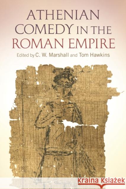 Athenian Comedy in the Roman Empire C. W. Marshall (Associate Professor, University of British Columbia, Canada), Tom Hawkins (Ohio State University, USA) 9781472588838 Bloomsbury Publishing PLC - książka