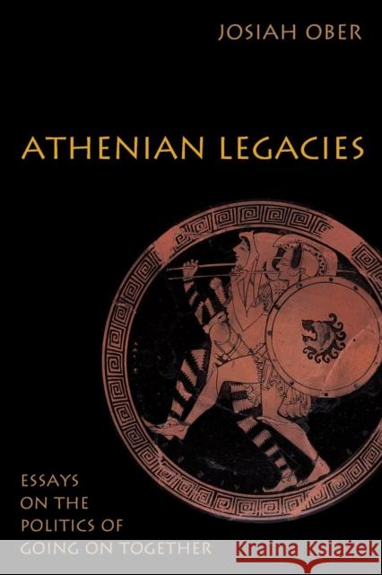 Athenian Legacies: Essays on the Politics of Going on Together Ober, Josiah 9780691133942 Princeton University Press - książka