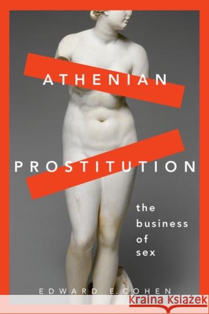 Athenian Prostitution: The Business of Sex Edward E. Cohen (Professor of Classical    9780190889500 Oxford University Press - książka