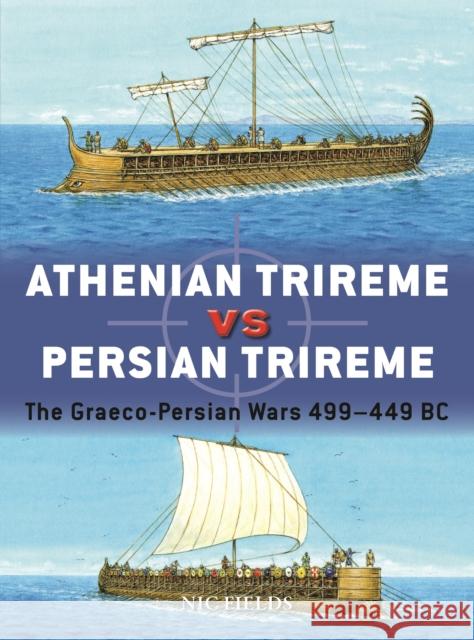 Athenian Trireme vs Persian Trireme: The Graeco-Persian Wars 499–449 BC Nic Fields 9781472848611 Bloomsbury Publishing PLC - książka