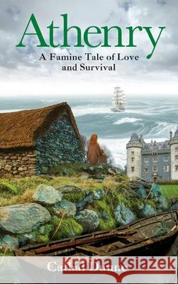 Athenry: A Famine Tale of Love and Survival Cathal Dunne 9781917453943 Mercier Press - książka