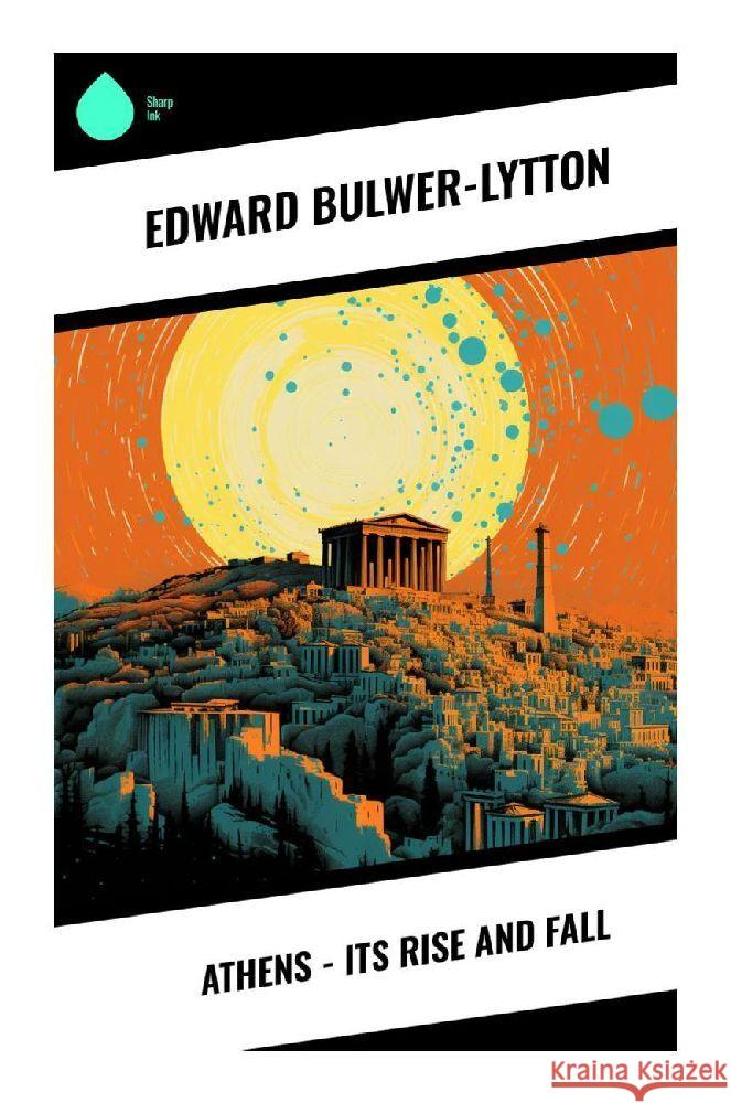 Athens - Its Rise and Fall Bulwer-Lytton, Edward 9788028355517 Sharp Ink - książka