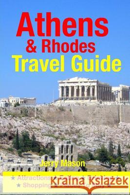Athens & Rhodes Travel Guide: Attractions, Eating, Drinking, Shopping & Places To Stay Mason, Jerry 9781500341923 Createspace - książka