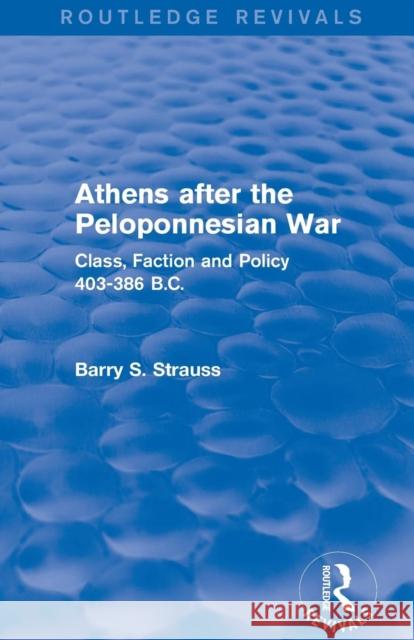 Athens after the Peloponnesian War (Routledge Revivals): Class, Faction and Policy 403-386 B.C. Strauss, Barry 9781138019621 Taylor and Francis - książka