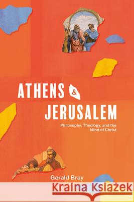 Athens and Jerusalem: Philosophy, Theology, and the Mind of Christ Gerald Bray 9781683597728 Lexham Press - książka