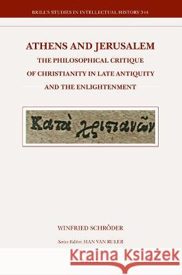 Athens and Jerusalem: The Philosophical Critique of Christianity in Late Antiquity and the Enlightenment Winfried Schr?der 9789004536128 Brill - książka