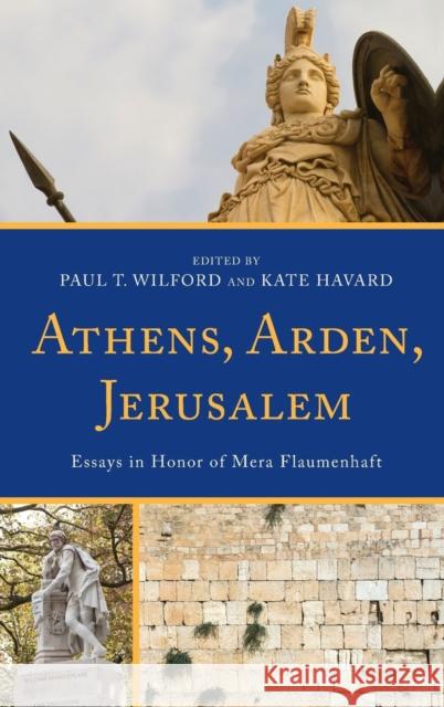 Athens, Arden, Jerusalem: Essays in Honor of Mera Flaumenhaft Wilford, Paul T. 9781498551427 Lexington Books - książka