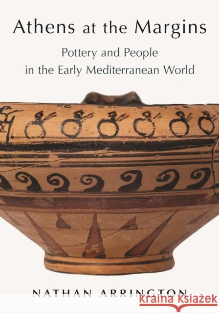 Athens at the Margins: Pottery and People in the Early Mediterranean World Nathan T. Arrington 9780691175201 Princeton University Press - książka