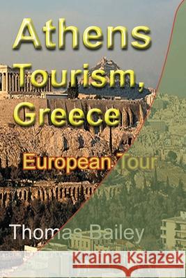 Athens Tourism, Greece: European Tour Bailey, Thomas 9781715758431 Blurb - książka