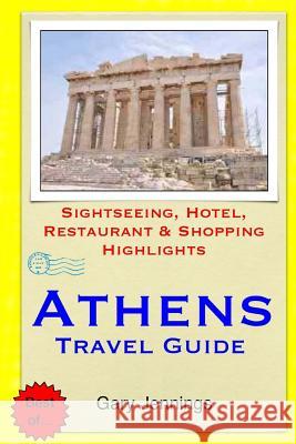 Athens Travel Guide: Sightseeing, Hotel, Restaurant & Shopping Highlights Gary Jennings 9781503029378 Createspace - książka