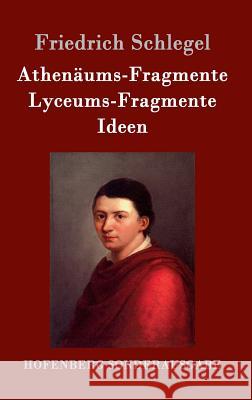 Athenäums-Fragmente / Lyceums-Fragmente / Ideen Friedrich Schlegel 9783843083799 Hofenberg - książka