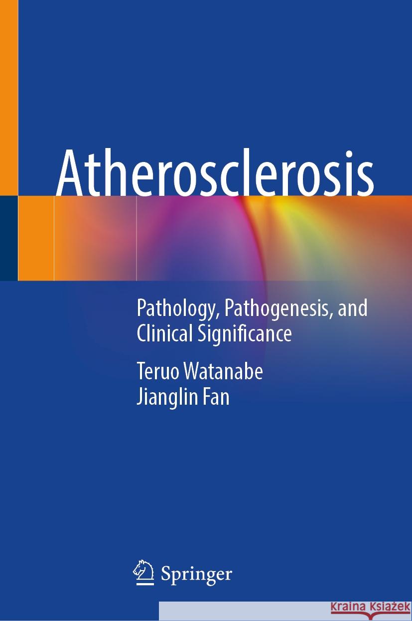 Atherosclerosis: Pathology, Pathogenesis, and Clinical Significance Teruo Watanabe, Jianglin Fan 9789819636747 Springer Nature Switzerland AG - książka