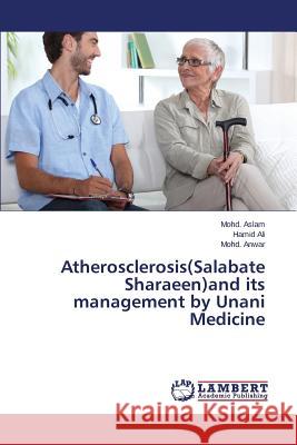 Atherosclerosis(Salabate Sharaeen)and its management by Unani Medicine Aslam Mohd                               Ali Hamid                                Anwar Mohd 9783659641763 LAP Lambert Academic Publishing - książka