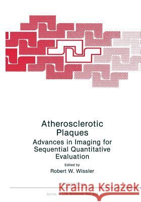 Atherosclerotic Plaques: Advances in Imaging for Sequential Quantitative Evaluation Wissler, Robert W. 9781475704402 Springer - książka