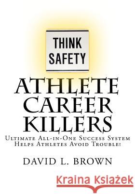 Athlete Career Killers: Ultimate All-in-One Success System Helps Athletes Avoid Trouble! Brown, David L. 9780982808924 Parkway Press, Limited - książka