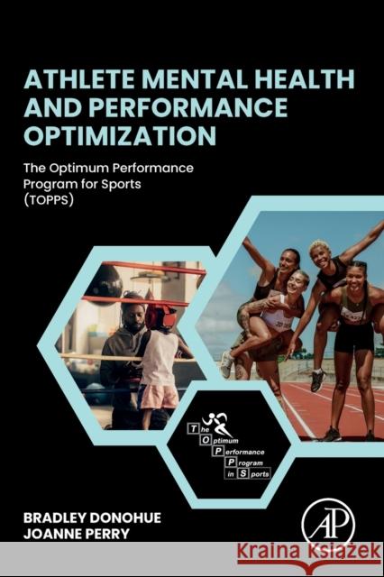 Athlete Mental Health and Performance Optimization: The Optimum Performance Program for Sports (Topps) Brad Donohue Joanne Perry 9780323952767 Academic Press - książka