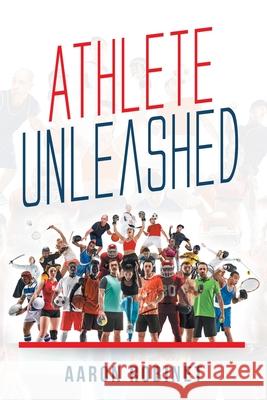 Athlete Unleashed: A Holistic Approach to Unleashing Your Best Inner Athlete Aaron Robinet 9781646546985 Fulton Books - książka