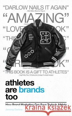 Athletes Are Brands Too: How Brand Marketing Can Save Today's Athlete Jeremy Darlow 9780999633205 Jack and June Publishing - książka