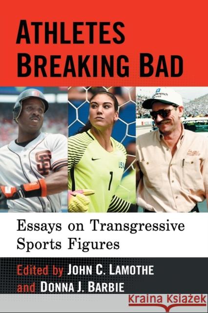 Athletes Breaking Bad: Essays on Transgressive Sports Figures John C. Lamothe Donna J. Barbie 9781476677088 McFarland & Company - książka