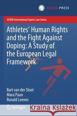Athletes' Human Rights and the Fight Against Doping: A Study of the European Legal Framework Bart Va Mara Paun Ronald Leenes 9789462653535 T.M.C. Asser Press - książka