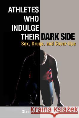 Athletes Who Indulge Their Dark Side: Sex, Drugs, and Cover-Ups Stanley H. Teitelbaum 9781469962771 Createspace - książka