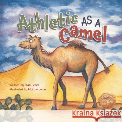 Athletic AS a Camel: A Children's Story about Perseverance, Confidence, and Finding Your Strengths Leech, Stan, Jones, Mykala 9798997807306 Stan Leech Publishing - książka