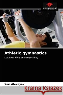 Athletic gymnastics Yuri Alexeyev 9786203486599 Our Knowledge Publishing - książka
