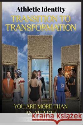 Athletic Identity Transition To Transformation: You are more than an athlete Robinson, Mark D. 9780692937525 Personal Player Development - książka