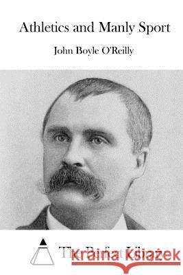 Athletics and Manly Sport John Boyle O'Reilly The Perfect Library 9781522954729 Createspace Independent Publishing Platform - książka