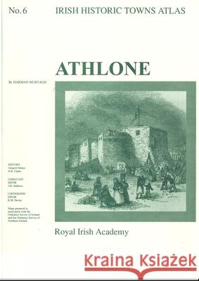 Athlone: Irish Historic Towns Atlas, no. 6 Harman Murtagh, Anngret Simms, Professor H.B. Clarke, MRIA (Professor Emeritus, University College Dublin), Professor J. 9781874045137 Royal Irish Academy - książka