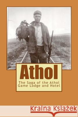 Athol: The Saga of the Athol Game Lodge and Hotel Glenn Andrew Dykstra 9781503219557 Createspace Independent Publishing Platform - książka