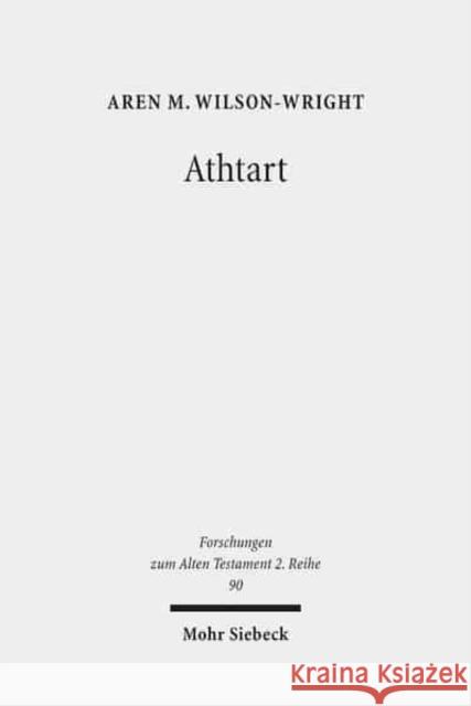 Athtart: The Transmission and Transformation of a Goddess in the Late Bronze Age Wilson-Wright, Aren M. 9783161550102 Mohr Siebeck - książka