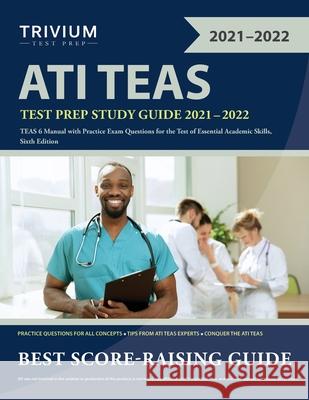 ATI TEAS Test Prep Study Guide 2021-2022: TEAS 6 Manual with Practice Exam Questions for the Test of Essential Academic Skills, Sixth Edition Simon 9781635309874 Trivium Test Prep - książka