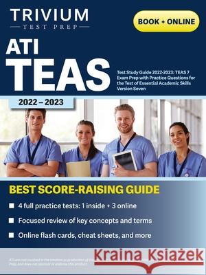 ATI TEAS Test Study Guide 2022-2023: Comprehensive Review Manual, Practice Exam Questions, and Detailed Answers for the Test of Essential Academic Skills, Seventh Edition Elissa Simon 9781637980835 Trivium Test Prep - książka