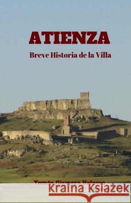 Atienza. Breve Historia de la Villa Tomas Gismera Velasco 9781533658081 Createspace Independent Publishing Platform - książka