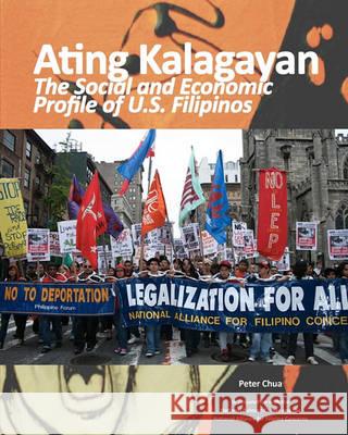Ating Kalagayan: The Social and Economic Profile of U.S. Filipinos Peter Chua National Bulosan Center National Alliance Fo 9781448652044 Createspace - książka