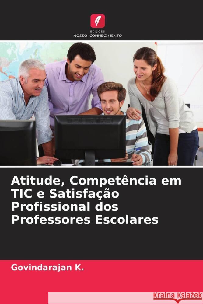 Atitude, Competência em TIC e Satisfação Profissional dos Professores Escolares K., Govindarajan 9786204582627 Edições Nosso Conhecimento - książka