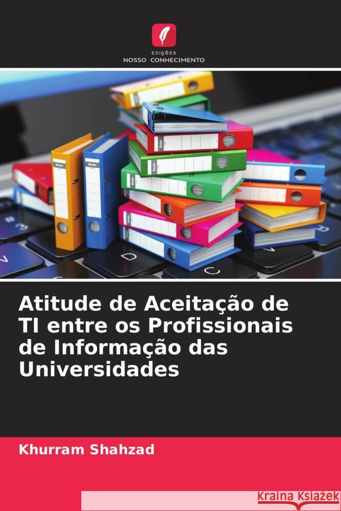 Atitude de Aceitação de TI entre os Profissionais de Informação das Universidades Shahzad, Khurram 9786204400617 Edicoes Nosso Conhecimento - książka