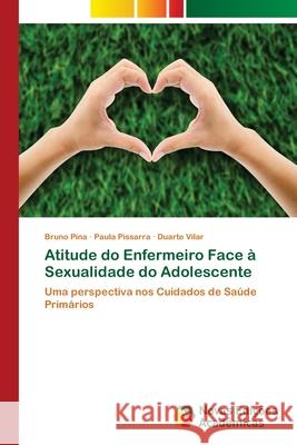 Atitude do Enfermeiro Face à Sexualidade do Adolescente Pina, Bruno 9786139678372 Novas Edicioes Academicas - książka