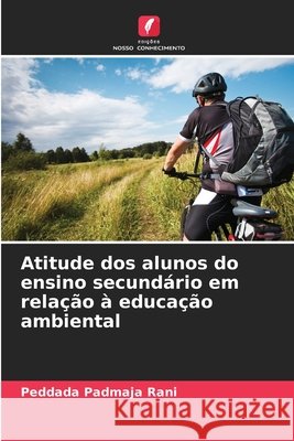 Atitude dos alunos do ensino secundário em relação à educação ambiental Padmaja Rani, Peddada 9786209523984 Edições Nosso Conhecimento - książka