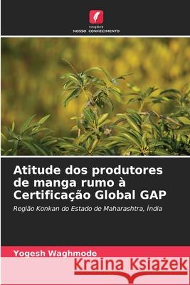 Atitude dos produtores de manga rumo à Certificação Global GAP Yogesh Waghmode 9786204141374 Edicoes Nosso Conhecimento - książka