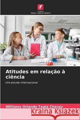 Atitudes em relação à ciência Williams Orlando Tapia Chavez 9786205349014 Edicoes Nosso Conhecimento - książka