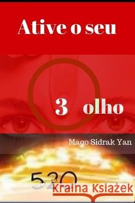 Ative o seu 3 olho: paz, saúde, felicidade, prosperidade e clarividência Yan, Sidrak 9781695180901 Independently Published - książka