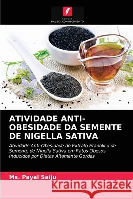Atividade Anti-Obesidade Da Semente de Nigella Sativa MS Payal Saiju 9786204038209 Edicoes Nosso Conhecimento - książka