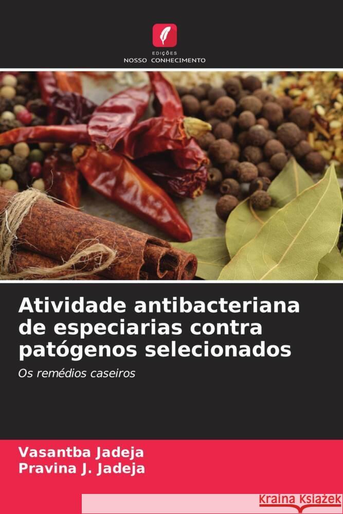 Atividade antibacteriana de especiarias contra patógenos selecionados Jadeja, Vasantba, Jadeja, Pravina J. 9786209430046 Edições Nosso Conhecimento - książka