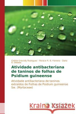 Atividade antibacteriana de taninos de folhas de Psidium guineense Rodrigues Cinthia Gracielly 9783639751697 Novas Edicoes Academicas - książka