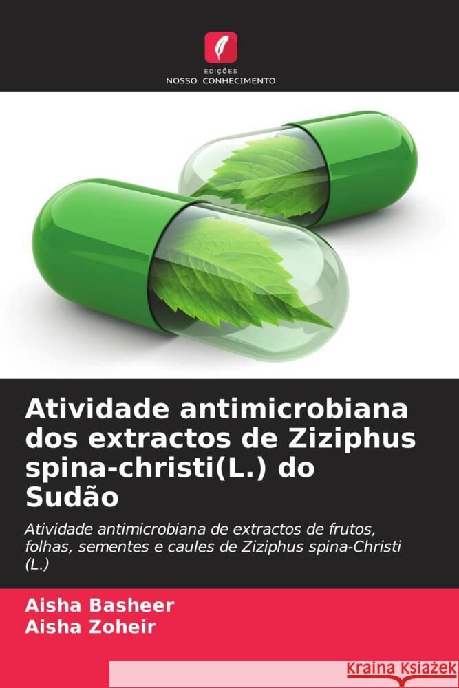 Atividade antimicrobiana dos extractos de Ziziphus spina-christi(L.) do Sudão Basheer, Aisha, Zoheir, Aisha 9786206275633 Edições Nosso Conhecimento - książka