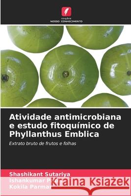 Atividade antimicrobiana e estudo fitoquímico de Phyllanthus Emblica Sutariya, Shashikant, Patel, Ishankumar, Parmar, Kokila 9786208677626 Edições Nosso Conhecimento - książka
